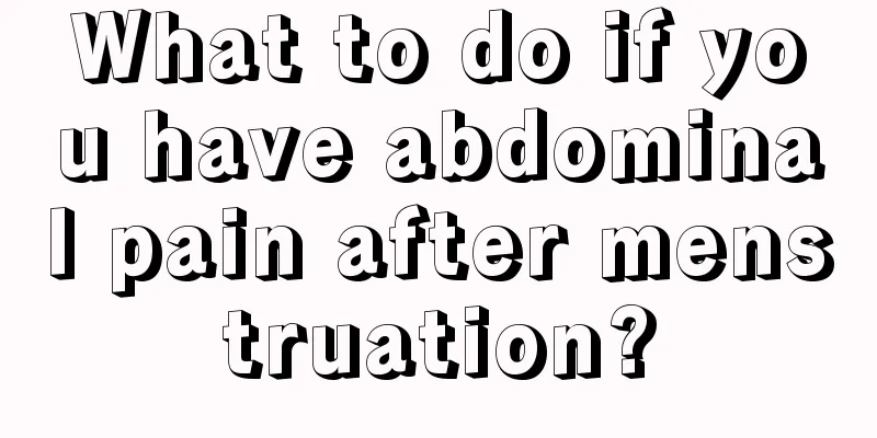 What to do if you have abdominal pain after menstruation?