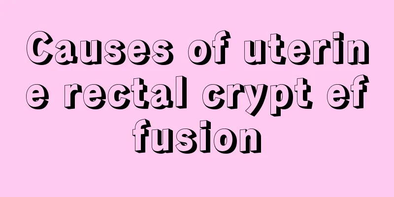 Causes of uterine rectal crypt effusion