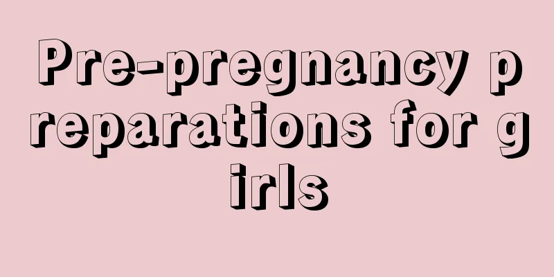 Pre-pregnancy preparations for girls