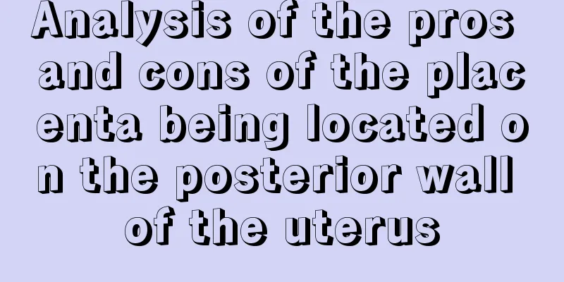 Analysis of the pros and cons of the placenta being located on the posterior wall of the uterus