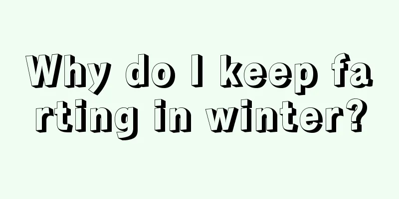 Why do I keep farting in winter?