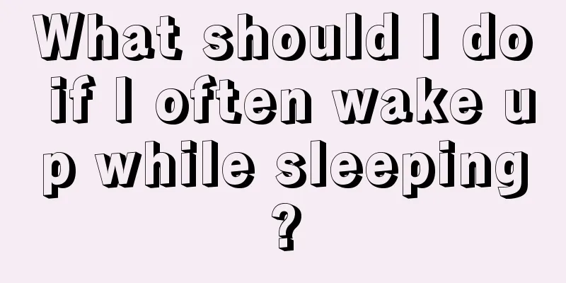 What should I do if I often wake up while sleeping?