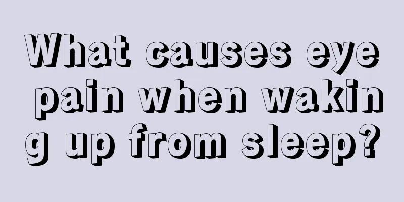 What causes eye pain when waking up from sleep?