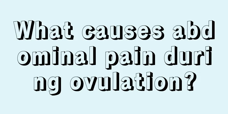 What causes abdominal pain during ovulation?