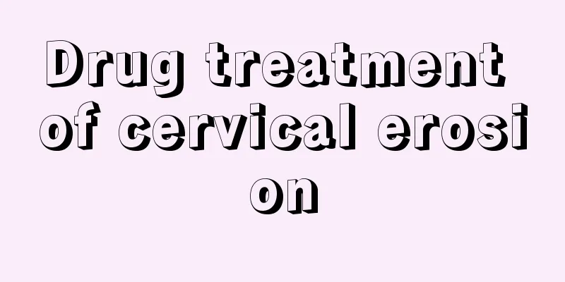 Drug treatment of cervical erosion