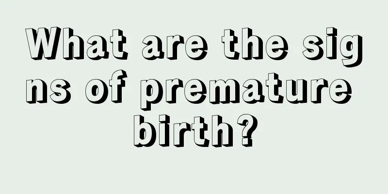 What are the signs of premature birth?