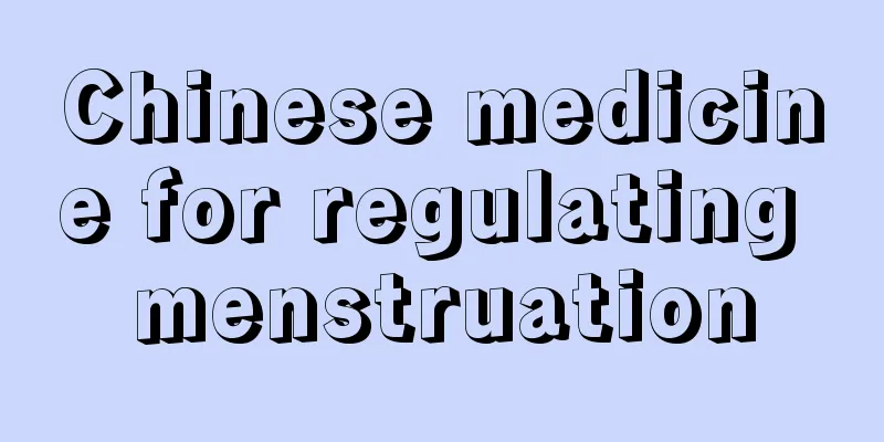 Chinese medicine for regulating menstruation