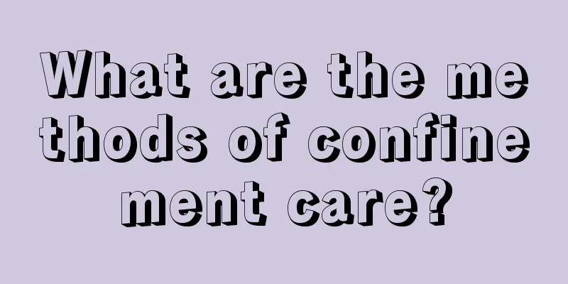 What are the methods of confinement care?