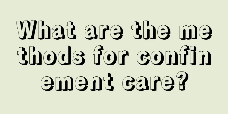 What are the methods for confinement care?