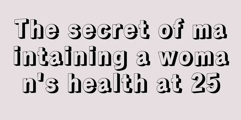 The secret of maintaining a woman's health at 25