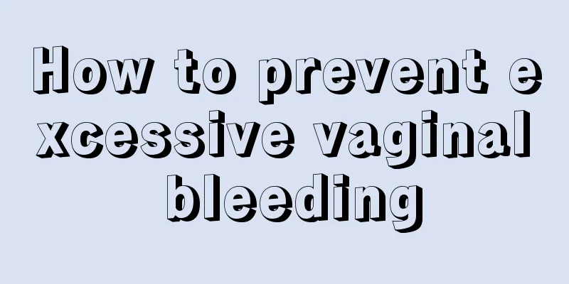 How to prevent excessive vaginal bleeding