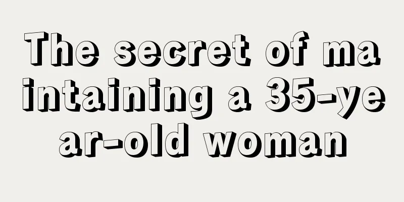 The secret of maintaining a 35-year-old woman