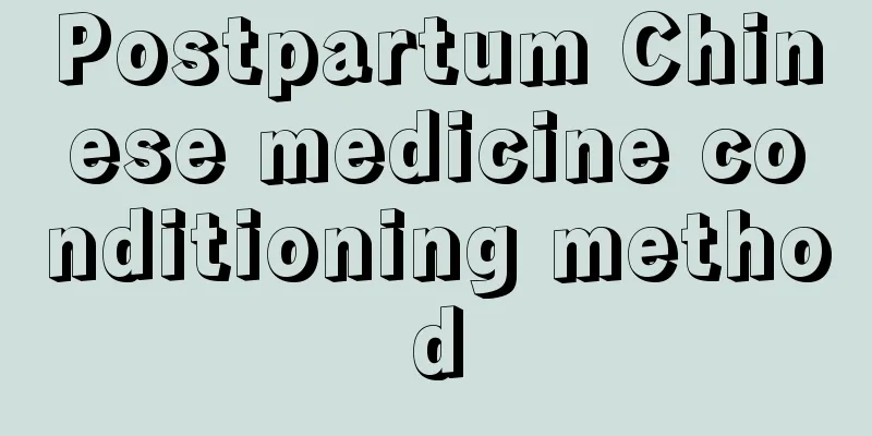 Postpartum Chinese medicine conditioning method