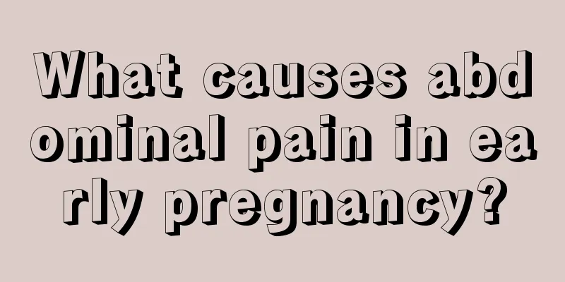 What causes abdominal pain in early pregnancy?