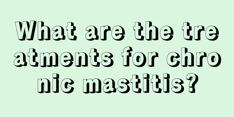 What are the treatments for chronic mastitis?