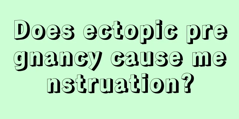 Does ectopic pregnancy cause menstruation?