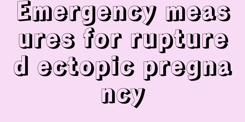 Emergency measures for ruptured ectopic pregnancy