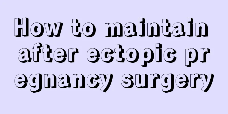 How to maintain after ectopic pregnancy surgery