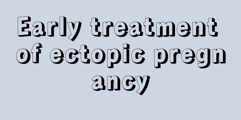 Early treatment of ectopic pregnancy