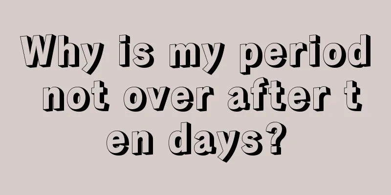 Why is my period not over after ten days?