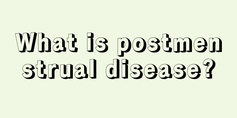 What is postmenstrual disease?