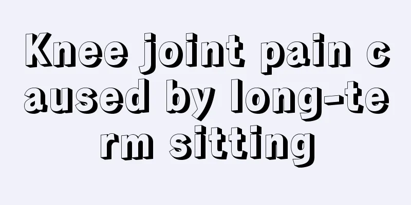 Knee joint pain caused by long-term sitting