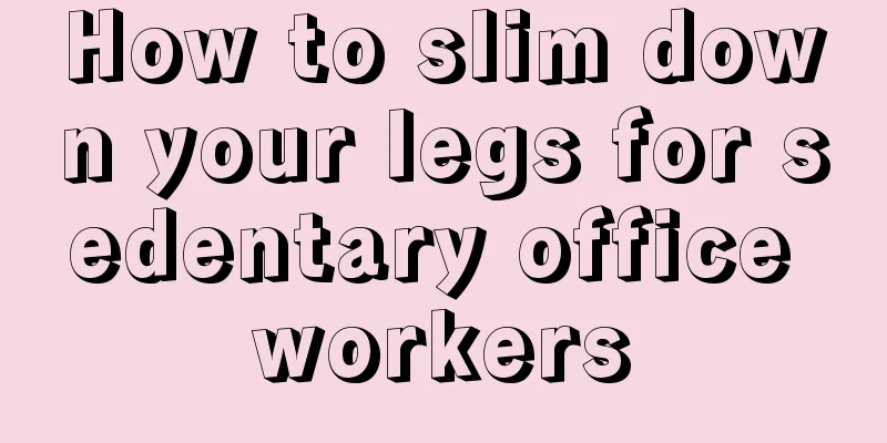 How to slim down your legs for sedentary office workers