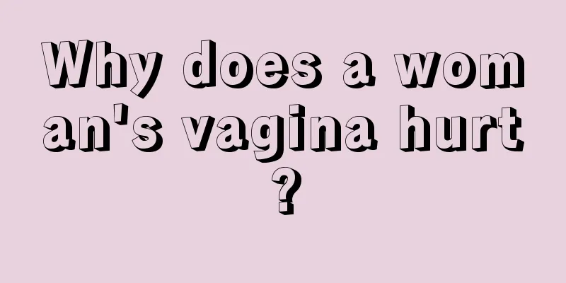 Why does a woman's vagina hurt?