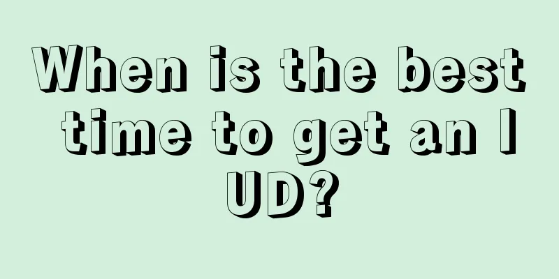 When is the best time to get an IUD?