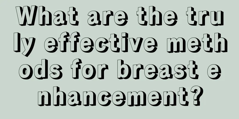 What are the truly effective methods for breast enhancement?