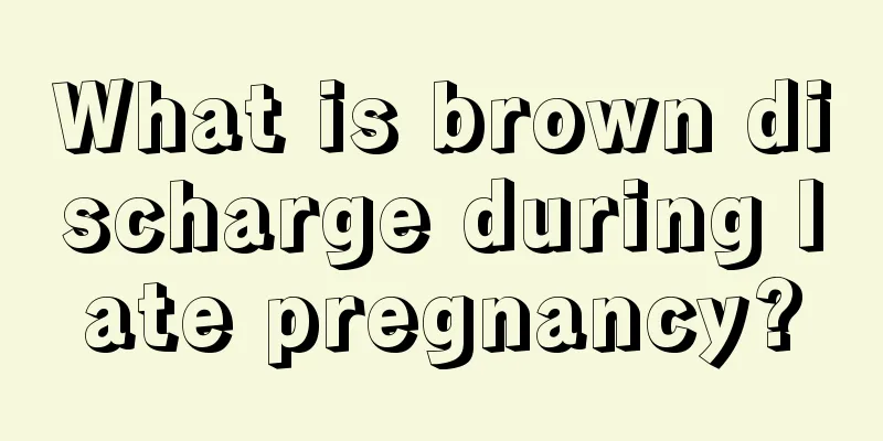 What is brown discharge during late pregnancy?