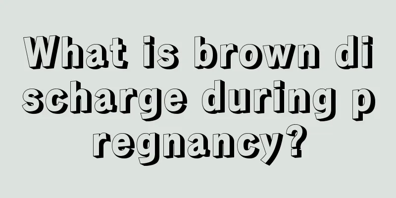 What is brown discharge during pregnancy?