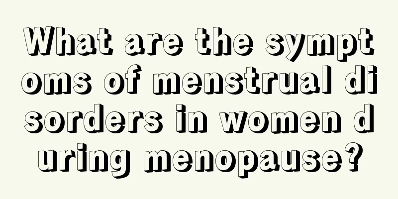 What are the symptoms of menstrual disorders in women during menopause?