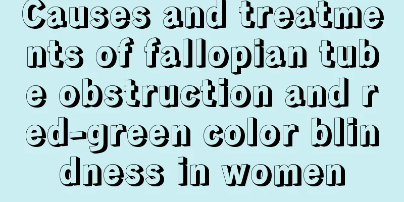 Causes and treatments of fallopian tube obstruction and red-green color blindness in women