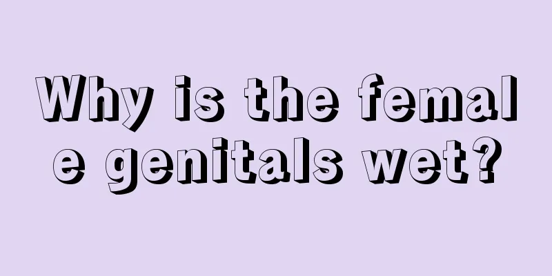 Why is the female genitals wet?