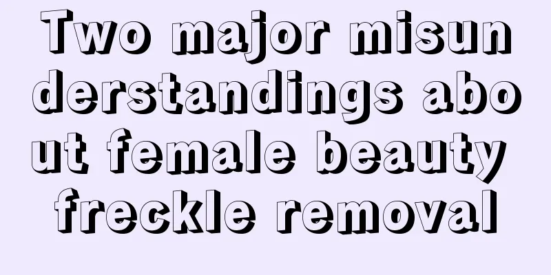 Two major misunderstandings about female beauty freckle removal