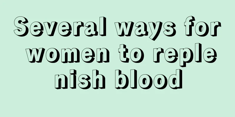 Several ways for women to replenish blood