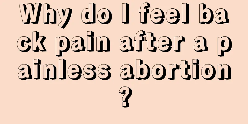 Why do I feel back pain after a painless abortion?