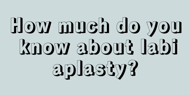 How much do you know about labiaplasty?