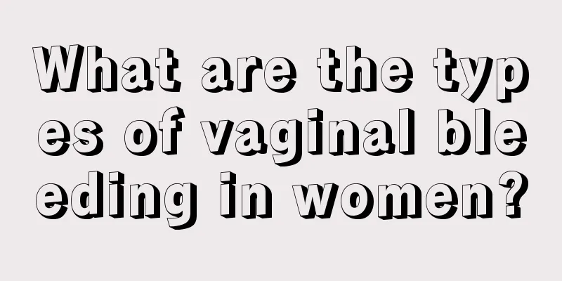 What are the types of vaginal bleeding in women?