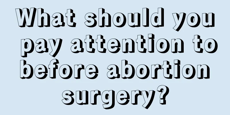 What should you pay attention to before abortion surgery?