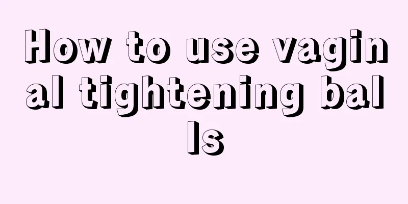 How to use vaginal tightening balls