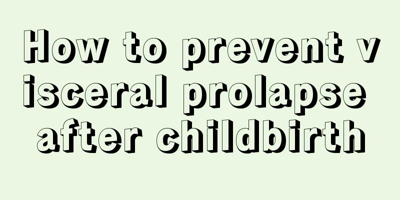 How to prevent visceral prolapse after childbirth