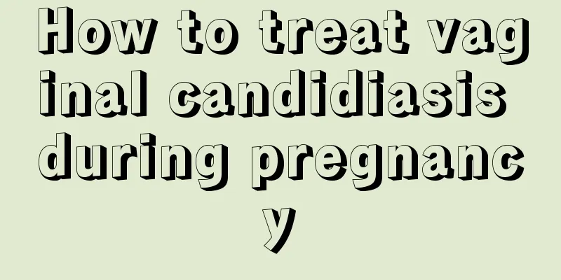 How to treat vaginal candidiasis during pregnancy