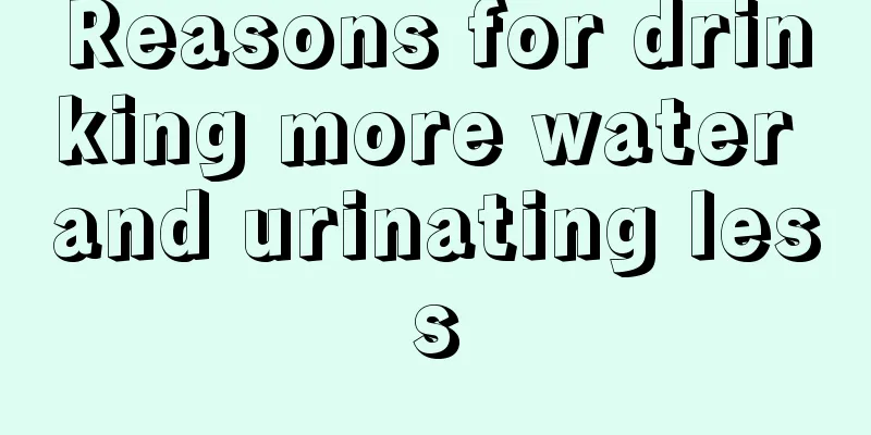 Reasons for drinking more water and urinating less