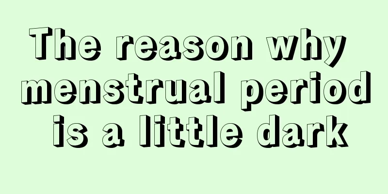 The reason why menstrual period is a little dark