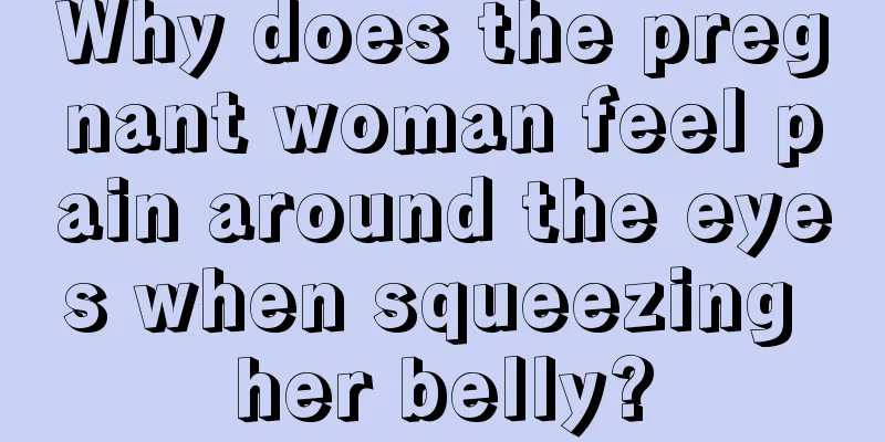 Why does the pregnant woman feel pain around the eyes when squeezing her belly?