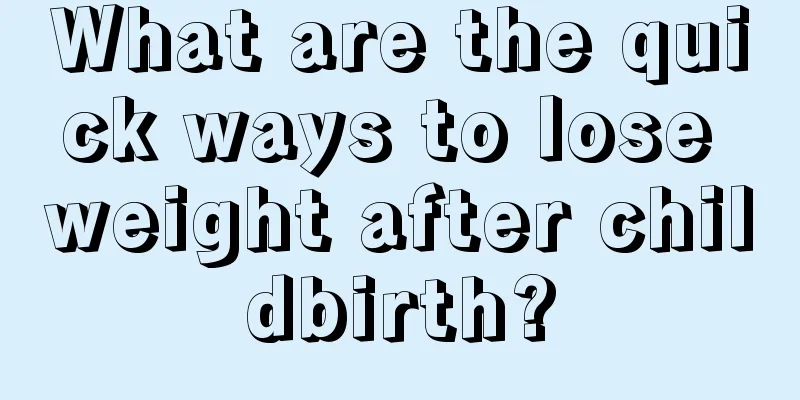 What are the quick ways to lose weight after childbirth?