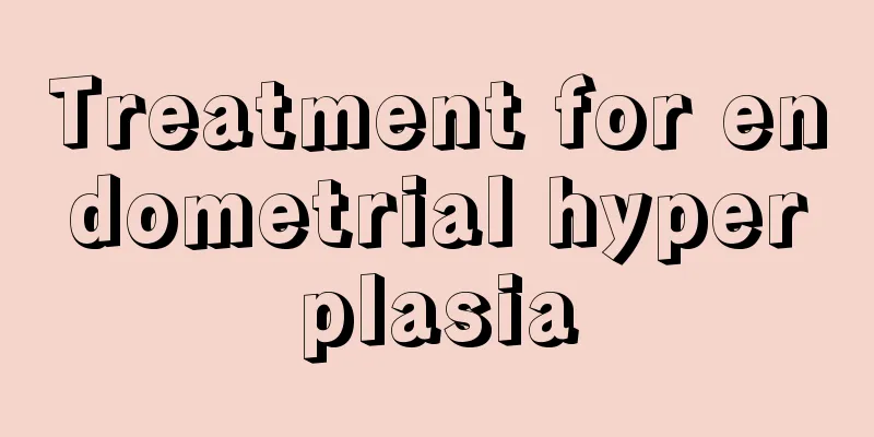 Treatment for endometrial hyperplasia