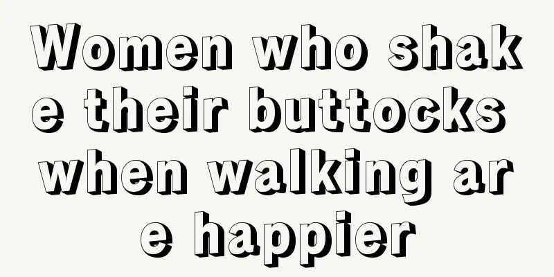 Women who shake their buttocks when walking are happier